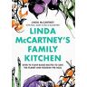 Linda McCartney;Paul McCartney;Stella McCartney Linda McCartney's Family Kitchen: Over 90 Plant-Based Recipes to Save the Planet and Nourish the Soul