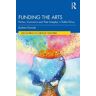 Andrew Pinnock Funding the Arts: Politics, Economics and Their Interplay in Public Policy