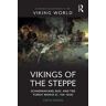Csete Katona Vikings of the Steppe: Scandinavians, Rus', and the Turkic World (c. 750-1050)