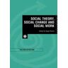 Social Theory, Social Change and Social Work