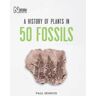 Paul Kenrick A History of Plants in 50 Fossils