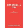 N J Warburton Not Bobby - A Play
