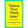Kathryn Petras;Ross Petras Dance First. Think Later: 618 Rules to Live By