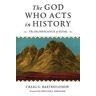 Craig S. Bartholomew God Who Acts in History: The Significance of Sinai