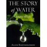 Alick Bartholomew The Story of Water: Source of Life