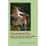 Aletha Jauch Solter Attachment Play: How to solve children's behavior problems with play, laughter, and connection