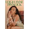 Leigh-Anne Pinnock Believe: An empowering and honest memoir from , member of one of the world's biggest girl bands, Little Mix.