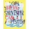 Oh, How Sylvester Can Pester!