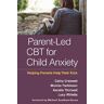 Cathy Creswell;Monika Parkinson;Kerstin Thirlwall Parent-Led CBT for Child Anxiety: Helping Parents Help Their Kids