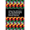 Marcus Garvey;Marcus Garvey;Amy Jacques Garvey Africa for Africans: ;Or, The Philosophy and Opinions of Marcus Garvey