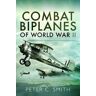 Peter C. Smith Combat Biplanes of World War II
