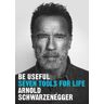 Arnold Schwarzenegger Be Useful: Seven tools for life