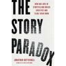 Jonathan Gottschall The Story Paradox: How Our Love of Storytelling Builds Societies and Tears them Down