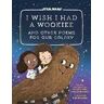 Ian Doescher;Tim Budgen I Wish I Had a Wookiee: And Other Poems for Our Galaxy