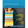 Ann Marie Dobosz The Perfectionism Workbook for Teens: Activities to Help You Reduce Anxiety and Get Things Done