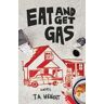 J.A. Wright Eat and Get Gas: A Novel