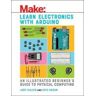 Jody Culkin;Eric Hagan Learn Electronics with Arduino: An Illustrated Beginner's Guide to Physical Computing