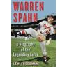 Lew Freedman Warren Spahn: A Biography of the Legendary Lefty