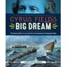 Cyrus Field's Big Dream