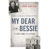 Chris Barker;Bessie Moore My Dear Bessie: A Love Story in Letters