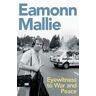 Eamonn Mallie Eyewitness to War and Peace
