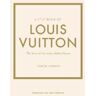 Karen Homer Little Book of Louis Vuitton: The Story of the Iconic Fashion House