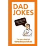 Dad Says Jokes Dad Jokes: The very best of @DadSaysJokes