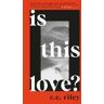 C. E. Riley Is This Love?