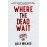 Ally Wilkes Where the Dead Wait