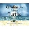 Jeanne McIntosh Rietzke Caroline, The Painted Turtle: The Journey Begins