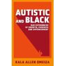 Kala Allen Omeiza Autistic and Black: Our Experiences of Growth, Progress and Empowerment