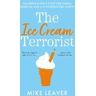 Mike Leaver The Ice Cream Terrorist: An Orphan Girl's Fight For Family, Freedom... And A Knickerbocker-Glory