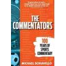 Michael Schiavello The Commentators: 100 Years of Sports Commentary