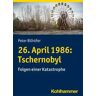 26. April 1986: Tschernobyl