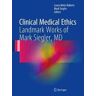 Clinical Medical Ethics: Landmark Works of Mark Siegler, MD