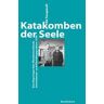 Katakomben der Seele