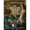 Mikael Einarsson;Hubbe Lemon The Wild Game Cookbook: Simple Recipes for Hunters and Gourmets