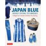 Piggy Tsujioka;Hisako Rokkaku;Seiwa Japan Blue Indigo Dyeing Techniques: A Beginner's Guide to Shibori Tie-Dyeing