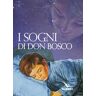 Bosco Giovanni (san) I sogni di don Bosco