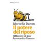 Marcella Danon Il potere del riposo. Ottenere di più, lavorando di meno