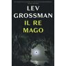 Lev Grossman Il re mago