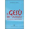 Francesco Gioia Il Gesù dei Vangeli accolto e rifiutato