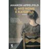 Aharon Appelfeld Il mio nome è Katerina