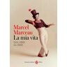 Marcel Marceau La mia vita. Dal 1923 al 1952