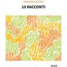 Arnaldo Ceccato 10 racconti