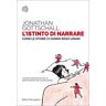 Jonathan Gottschall L'istinto di narrare. Come le storie ci hanno reso umani