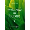 Naturale = buono ?