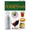 Jeff Cox Guida agli alimenti fermentati. Gusto e salute con gli alimenti probiotici