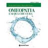 Nicola Del Giudice;Marta Del Giudice Omeopatia. Le magie dell'acqua che cura