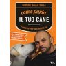 Simone Dalla Valle Come parla il tuo cane e come tu puoi parlare con lui